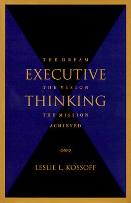 Executive Thinking: The Dream, the Vision, the Mission Achieved