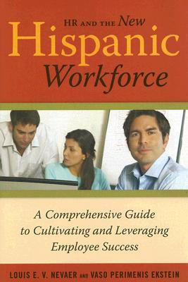 Image for HR and the New Hispanic Workforce: A Comprehensive Guide to Cultivating and Leveraging Employee Success HR and the New Hispanic Workforce: A Comprehensive Guide to Cultivating and Leveraging Employee Success