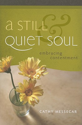 Image for A Still and Quiet Soul: Embracing Contentment A Still and Quiet Soul: Embracing Contentment