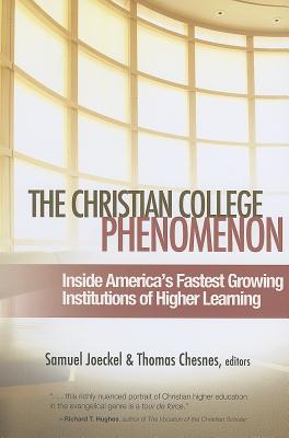 Image for The Christian College Phenomenon: Inside America's Fastest Growing Institutions of Higher Learning The Christian College Phenomenon: Inside America's Fastest Growing Institutions of Higher Learning