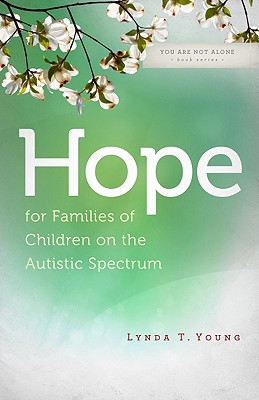 Hope for Families of Children on the Autistic Spectrum (You Are Not Alone (Leafwood))