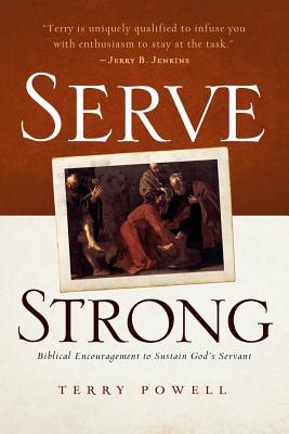 Serve Strong: Biblical Encouragement to Sustain God's Servants