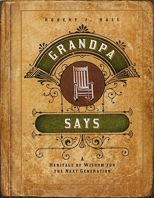 Grandpa Says: A heritage of wisdom for the next generation