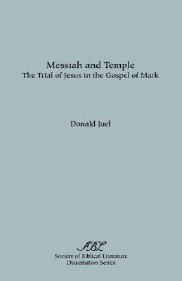 Messiah And Temple: The Trial Of Jesus In The Gospel Of Mark (Sbl Dissertation Series 31)