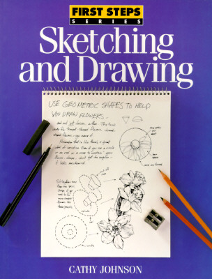 Sketching And Drawing (First Steps Series)