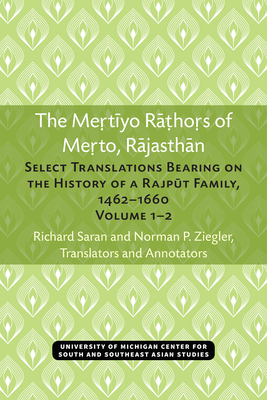 The Mertiyo Rathors of Merto, Rajasthan: Select Translations Bearing on the History of a Rajput Family, 14621660, Volumes 12 (Volume 51) (Michigan Papers On South And Southeast Asia)