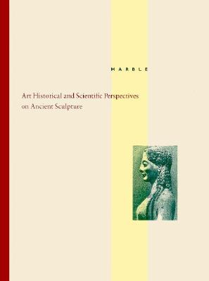 MARBLE Art Historical and Scientific Perspectives on Ancient Sculpture
