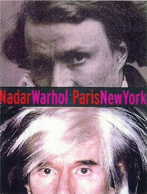 Nadar Warhol: Paris New York Photography and Fame