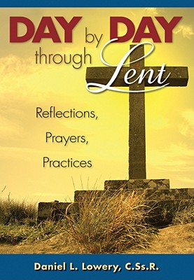 Image for Day By Day Through Lent: Reflections, Prayers, Practices Day By Day Through Lent: Reflections, Prayers, Practices
