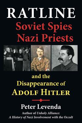 Ratline - Soviet Spies and Nazi Priests and the Disappearance of Adolf Hitler