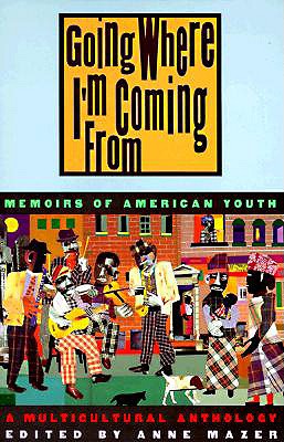 Going Where I'm Coming From: Memoirs of American Youth - A Multicultural Anthology
