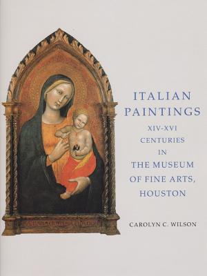 Italian Paintings, XIV-XVI Centuries, in the Museum of Fine Arts, Houton, Rice University Press-Merrell Holberton, 1996