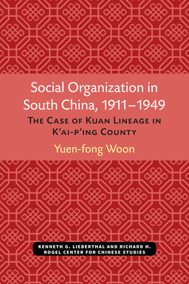 Social Organization in South China, 1911-1949: The Case of Kuan Lineage in K'ai-p'ing County (Michigan Monographs In Chinese Studies)