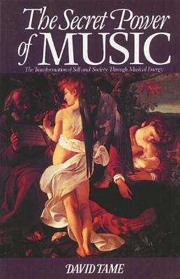 The Secret Power of Music : The Transformation of Self and Society Through Musical Energy