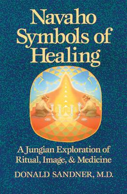 Navaho Symbols of Healing: A Jungian Exploration of Ritual, Image, and Medicine (Original)