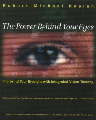 Image for The Power Behind Your Eyes - Improving Your Eyesight with Integrated Vision Therapy