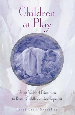 Image for Children at Play: Using Waldorf Principles to Foster Childhood Development