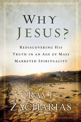 Why Jesus: Rediscovering His Truth in an Age of Mass Marketed Spirituality