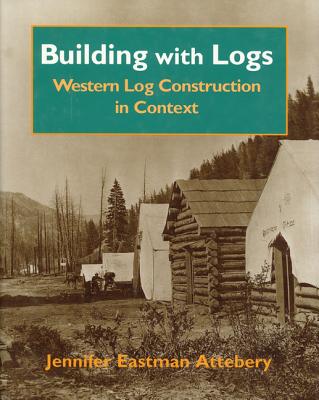 Building With Logs: Western Log Construction in Context (Northwest Folklife)