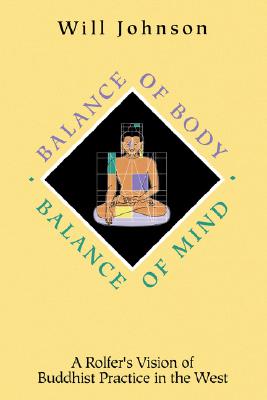 Balance of Body Balance of Mind: A Rolfer's Vision of Buddhist Practive in the West