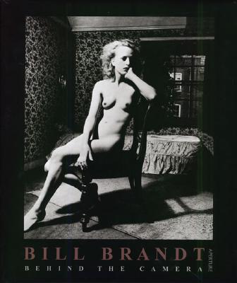 Bill Brandt: Behind The Camera (Aperture Monograph S)
