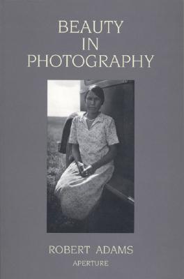BEAUTY IN PHOTOGRAPHY : ESSAYS IN DEFENSE OF TRADITIONAL VALUES Image for BEAUTY IN PHOTOGRAPHY : ESSAYS IN DEFENSE OF TRADITIONAL VALUES