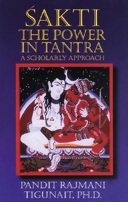 Sakti: The Power In Tantra - A Scholarly Approach
