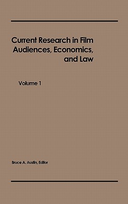 Current Research in Film: Audiences, Economics, and Law; Volume 1 (Current Research in Film)
