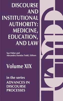 Discourse and Institutional Authority: Medicine, Education, and Law (Advances in Discourse Processes)