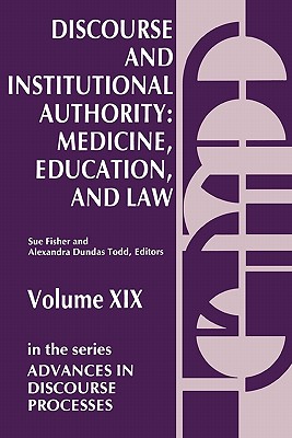 Discourse and Institutional Authority: Medicine, Education, and Law (Advances in Discourse Processes, 19)