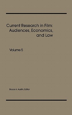 Current Research in Film: Audiences, Economics, and Law, Volume 5 (Current Research in Film)