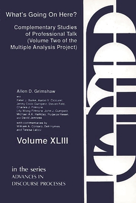What's Going on Here: Complementary Studies of Professional Talk (Advances in Discourse Processes)