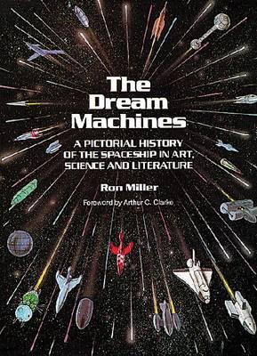 The Dream Machines: An Illustrated History of the Spaceship in Art, Science and Literature
