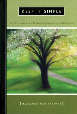 Keep It Simple: Daily Meditations For Twelve-Step Beginnings And Renewal (Hazelden Meditation Series)