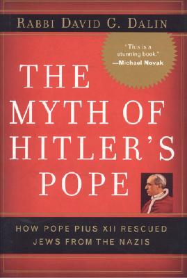 The myth of Hitler's Pope: how Pope Pius XII rescued Jews from the Nazis
