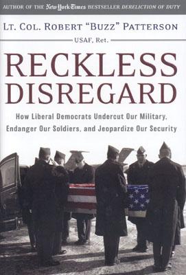 Reckless Disregard How Liberal Democrats Undercut Our Military, Endanger Our Soldiers, and Jeopardize Our Security