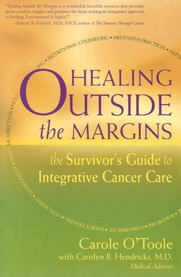 Image for Healing Outside the Margins: The Survivor's Guide to Integrative Cancer Care