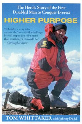 Higher Purpose. The Heroic Story of the First Disabled Man to Conquer Everest