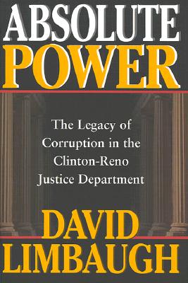 Image for Absolute Power: The Legacy of Corruption in the Clinton-Reno Justice Department