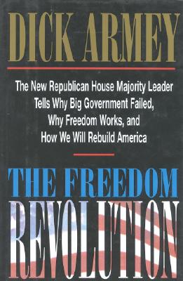 The Freedom Revolution: The New Republican House Majority Leader Tells Why Big Goverment Failed, Why Freedom Works, and How We Will REbuild America