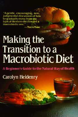 Image for Making the Transition to a Macrobiotic Diet: A Beginner's Guide to the Natural Way of Health