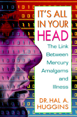 Image for It's All in Your Head: The Link Between Mercury Amalgams and Illness