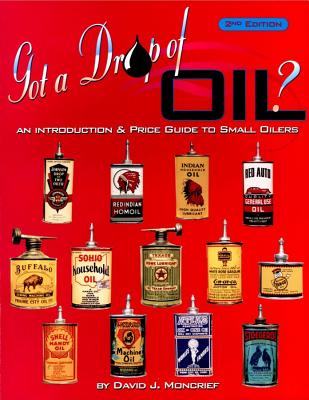 Got a Drop of Oil: An Introduction & Price Guide to Small Oilers, 2nd Edition