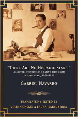 There Are No Hispanic Stars!: Collected Writings of a Latino Film Critic in Hollywood, 19211939