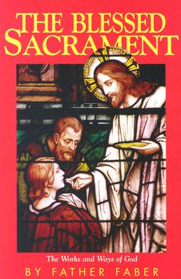 THE BLESSED SACRAMENT Or, the Works and Ways of God