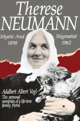 Therese Neumann: Mystic and Stigmatist
