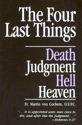 THE FOUR LAST THINGS Death Judgement Hell Heaven