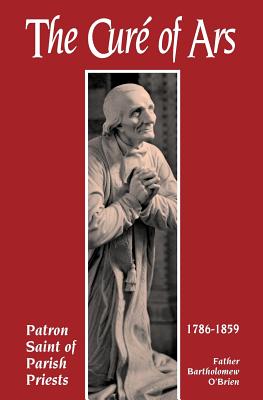 THE CURE OF ARS Patron Saint of Parish Priests 1786-1859