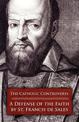 Image for Catholic Controversy: St. Francis De Sales Defense of the Faith