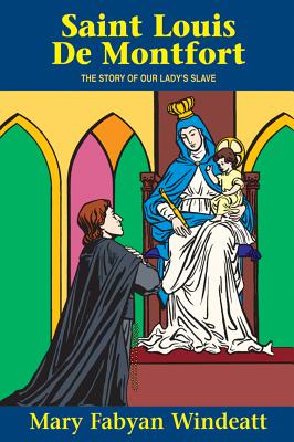 ST. LOUIS DE MONTFORT The Story of Our Lady's Slave
